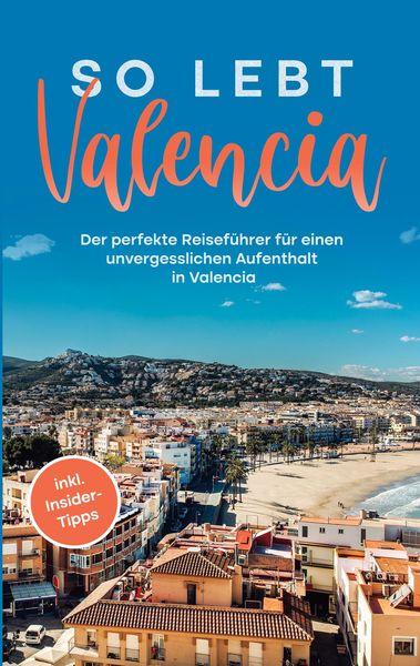 Produktbild: So lebt Valencia: Der perfekte Reisef&uuml;hrer f&uuml;r einen unvergesslichen Aufenthalt in Valencia - inkl. Insider-Tipps