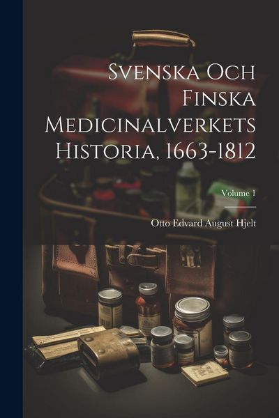 Produktbild: Svenska Och Finska Medicinalverkets Historia, 1663-1812; Volume 1
