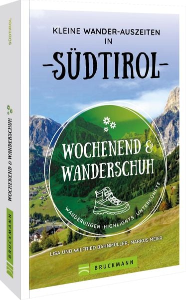 Wochenend und Wanderschuh – Kleine Wander-Auszeiten in Südtirol, Taschenbuch von Markus Meier,Wilfried und Lisa Bahnmüller, Bruckmann,