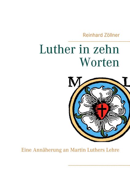Luther in zehn Worten, Taschenbuch von Reinhard Zöllner, BoD – Books on Demand, 9783741292361
