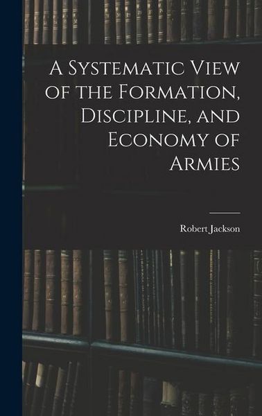 Produktbild: A Systematic View of the Formation, Discipline, and Economy of Armies