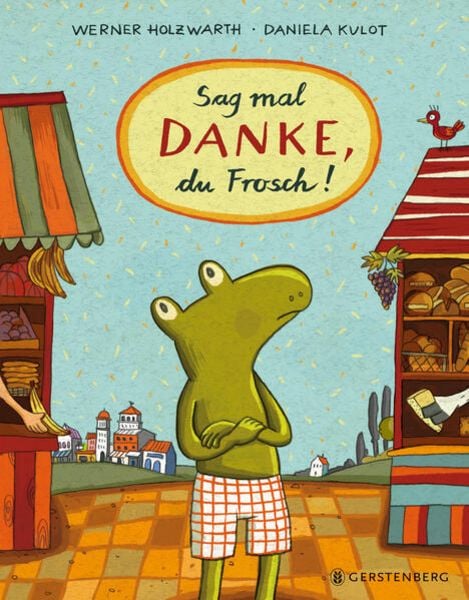Sag mal DANKE, du Frosch!, Gebundene Ausgabe von Werner Holzwarth, Gerstenberg, 978-3-8369-6281-0