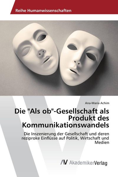 Produktbild: Die "Als ob"-Gesellschaft als Produkt des Kommunikationswandels