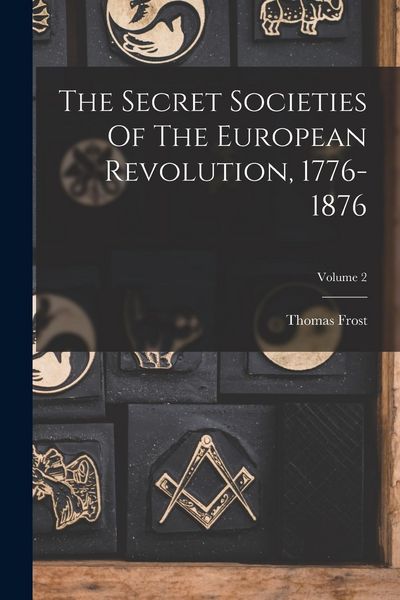 Produktbild: The Secret Societies Of The European Revolution, 1776-1876; Volume 2