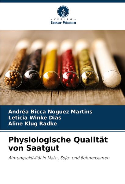 Physiologische Qualität von Saatgut, Taschenbuch von Andréa Bicca Noguez Martins , Leticia Winke Dias , Aline Klug Radke, Verlag Unser Wissen,