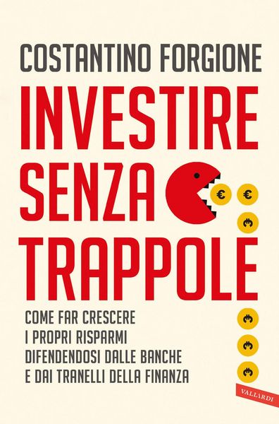 Produktbild: Investire senza trappole. Come far crescere i propri risparmi difendendosi dalle banche e dai tranelli della finanza