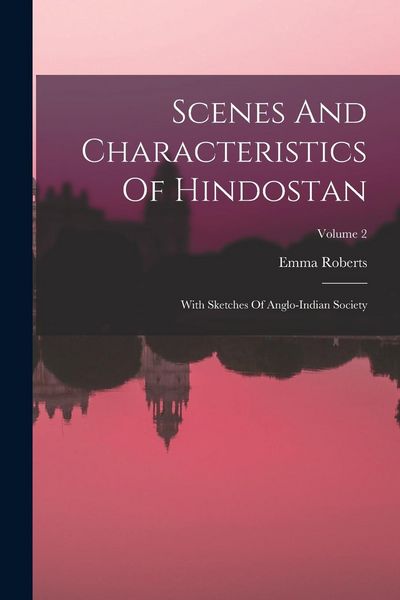 Produktbild: Scenes And Characteristics Of Hindostan: With Sketches Of Anglo-indian Society; Volume 2