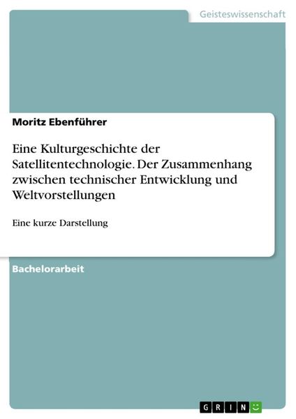 Eine Kulturgeschichte der Satellitentechnologie. Der Zusammenhang zwischen technischer Entwicklung und Weltvorstellungen, Taschenbuch von Moritz
