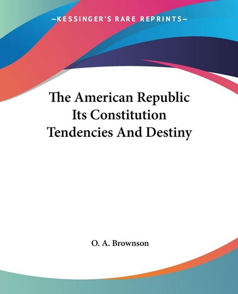 Produktbild: Brownson, O: American Republic Its Constitution Tendencies A