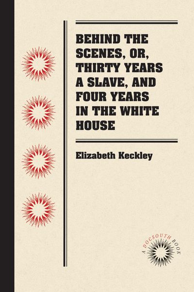 Produktbild: Behind the Scenes, or, Thirty Years a Slave, and Four Years in the White House