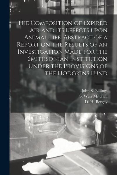 Produktbild: The Composition of Expired Air and Its Effects Upon Animal Life. Abstract of a Report on the Results of an Investigation Made for the Smithsonian Inst