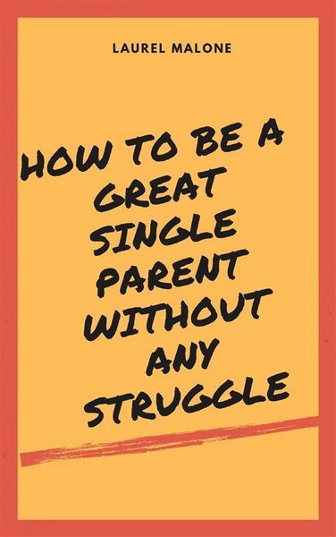 Produktbild: How to Be a Great Single Parent Without Any Struggle