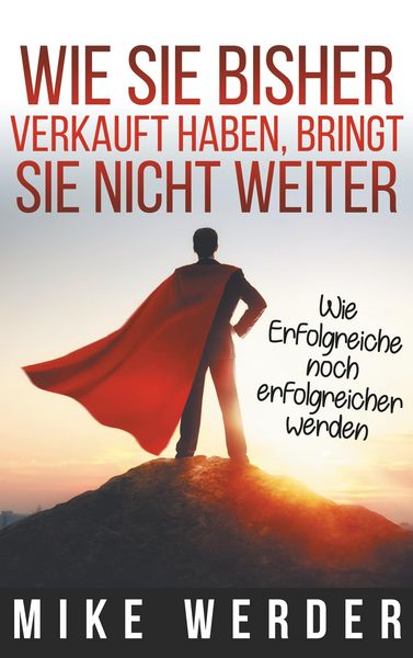 Produktbild: Wie Sie bisher verkauft haben, bringt Sie nicht weiter.