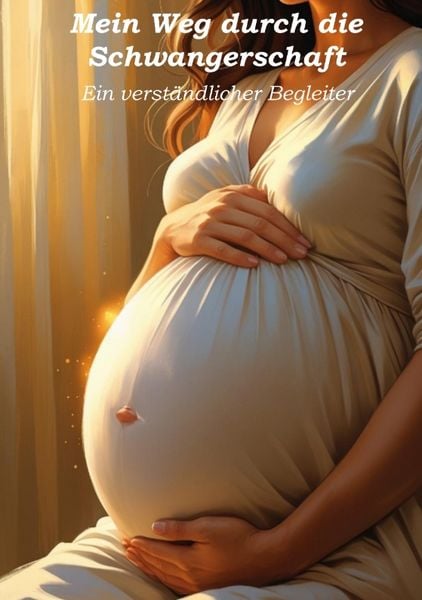 Produktbild: Mein Weg durch die Schwangerschaft - Ein verst&auml;ndlicher Begleiter