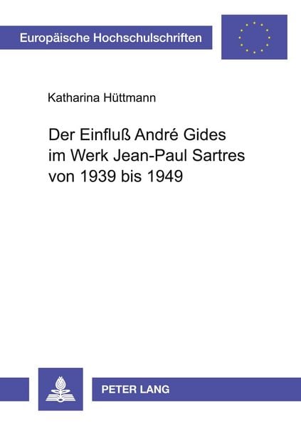 Der Einfluß André Gides im Werk Jean-Paul Sartres von 1939 bis 1949, Taschenbuch von Katharina Hüttmann, Peter Lang GmbH, Internationaler Verlag der