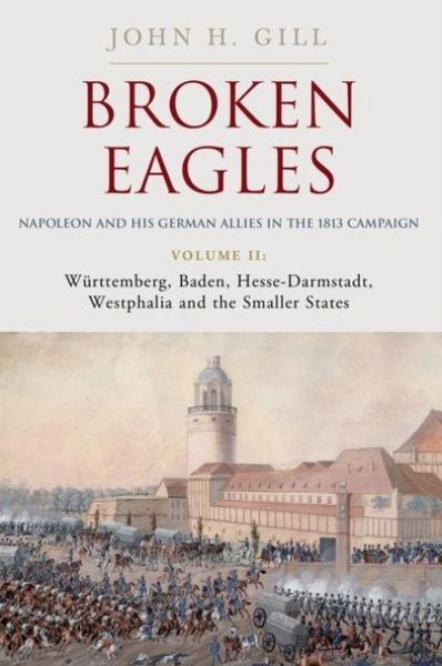Produktbild: Broken Eagles - Napoleon and his German Allies in the 1813 Campaign
