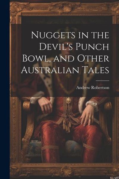 Produktbild: Nuggets in the Devil's Punch Bowl, and Other Australian Tales