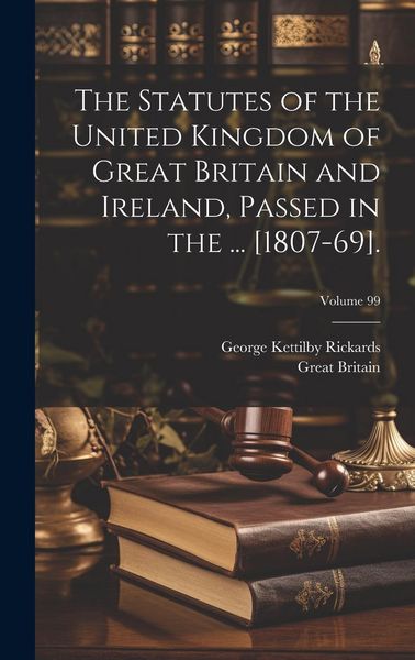 Produktbild: The Statutes of the United Kingdom of Great Britain and Ireland, Passed in the ... [1807-69].; Volume 99