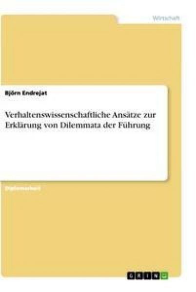 Verhaltenswissenschaftliche Ansätze zur Erklärung von Dilemmata der Führung, Taschenbuch von Björn Endrejat, GRIN, 9783638909266