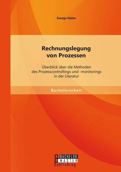 Produktbild: Rechnungslegung von Prozessen: &Uuml;berblick &uuml;ber die Methoden des Prozesscontrollings und -monitorings in der Literatur