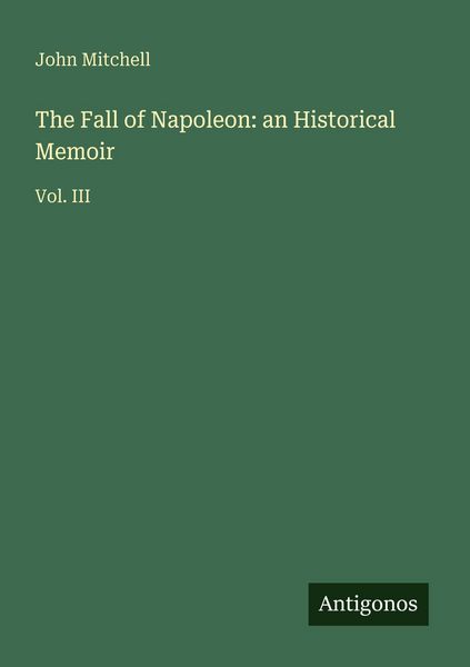 Produktbild: The Fall of Napoleon: an Historical Memoir