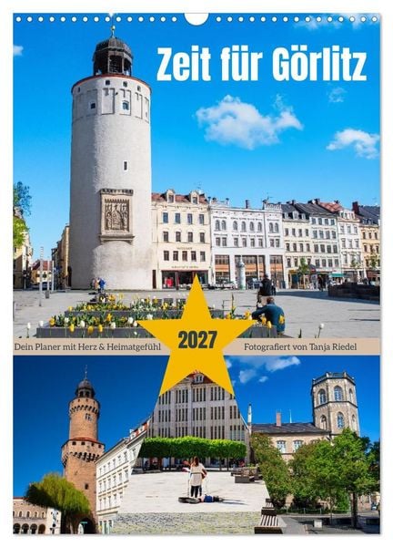 Zeit fuer Goerlitz-Planer - Fuer Herz und Heimatgefuehl (Wandkalender 2027 DIN A3 hoch), CALVENDO Monatskalender