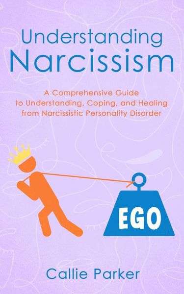 Produktbild: Understanding Narcissism: A Comprehensive Guide to Understanding, Coping, and Healing from Narcissistic Personality Disorder