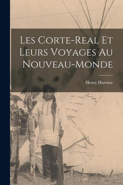 Produktbild: Les Corte-Real et leurs Voyages au Nouveau-Monde