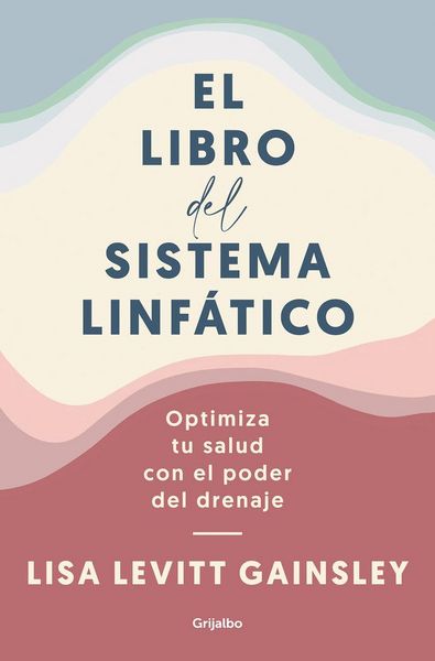 Produktbild: El Libro del Sistema Linf&aacute;tico: Optimiza Tu Salud Con El Poder del Drenaje / The Book of Lymph: Self-Care Practices to Enhance Immunity, Health, and Beauty