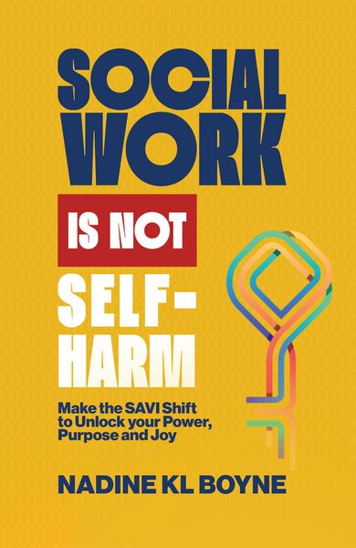 Produktbild: Social work is not Self-Harm: Make the SAVI Shift to unlock your power, purpose and joy