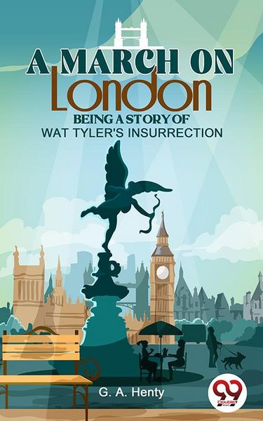 Produktbild: A March On London Being A Story Of Wat Tyler'S Insurrection