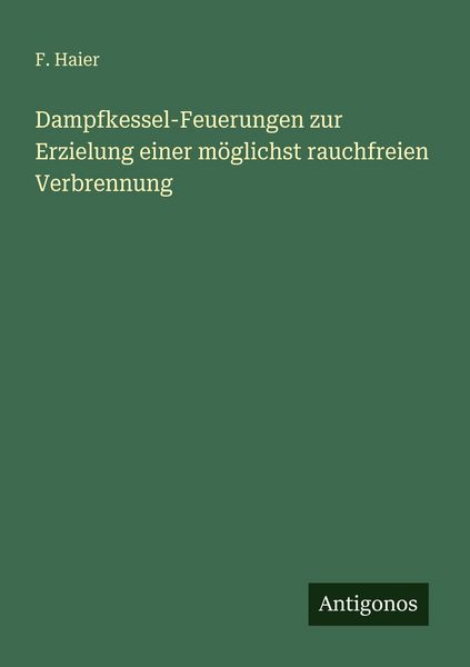 Produktbild: Dampfkessel-Feuerungen zur Erzielung einer m&ouml;glichst rauchfreien Verbrennung
