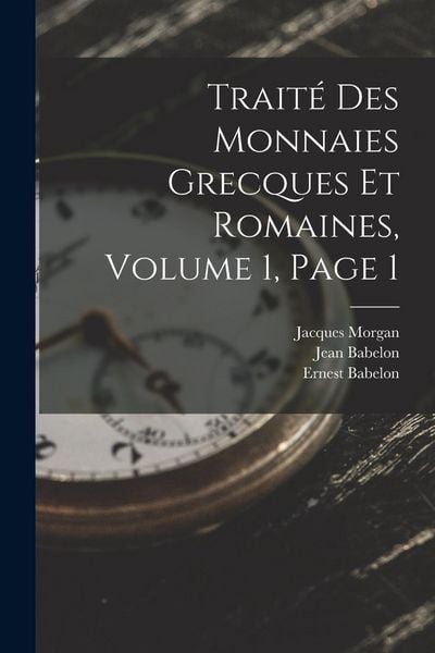 Produktbild: Trait&eacute; Des Monnaies Grecques Et Romaines, Volume 1, page 1