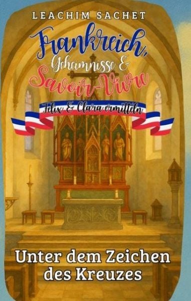 Frankreich, Geheimnisse & Savoir-Vivre: Felix und Clara ermitteln, Taschenbuch von Leachim Sachet, Tredition, 9783384820358