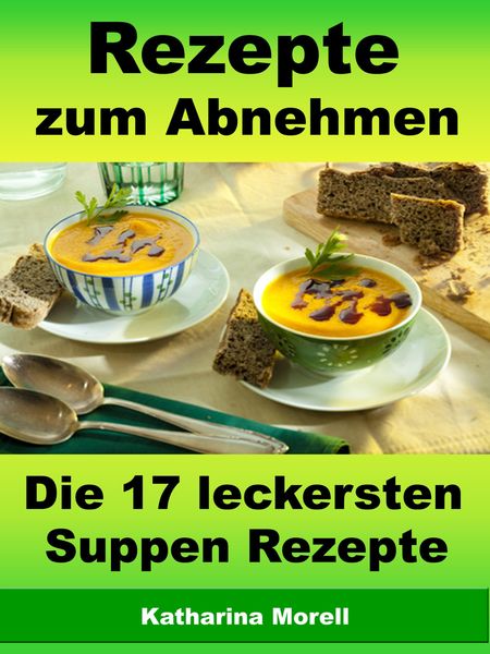 Produktbild: Rezepte zum Abnehmen - Die 17 leckersten Suppen Rezepte