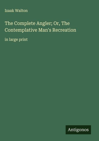 Produktbild: The Complete Angler; Or, The Contemplative Man's Recreation