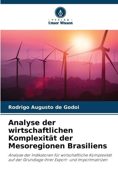 Analyse der wirtschaftlichen Komplexität der Mesoregionen Brasiliens, Taschenbuch von Rodrigo Augusto de Godoi, Verlag Unser Wissen, 9786209080401