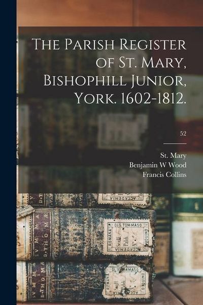 Produktbild: The Parish Register of St. Mary, Bishophill Junior, York. 1602-1812.; 52