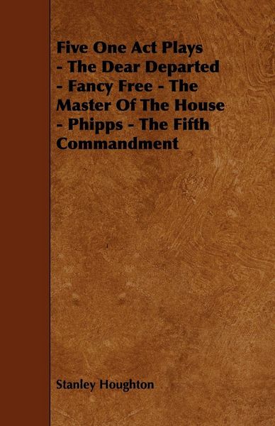 Produktbild: Five One Act Plays - The Dear Departed - Fancy Free - The Master of the House - Phipps - The Fifth Commandment