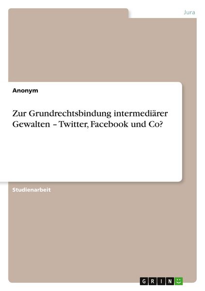 Zur Grundrechtsbindung intermediärer Gewalten - Twitter, Facebook und Co?, Taschenbuch von , BoD - Books on Demand, 9783963555947