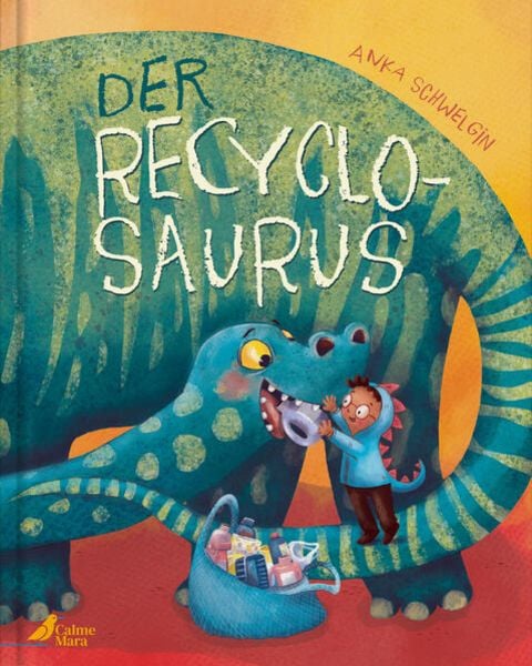 Der Recyclosaurus, Gebundene Ausgabe von Anka Schwelgin, CalmeMara Verlag, 9783948877460