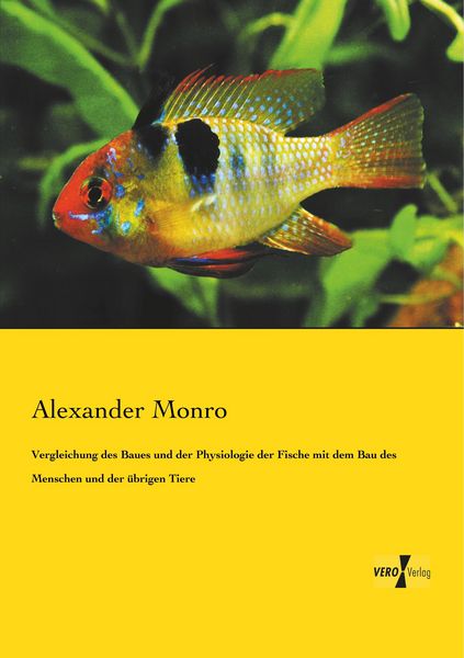 Vergleichung des Baues und der Physiologie der Fische mit dem Bau des Menschen und der übrigen Tiere, Taschenbuch von Alexander Monro, BoD - Books on