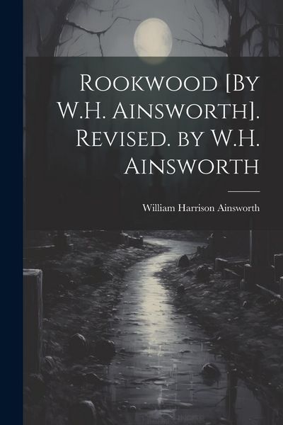 Produktbild: Rookwood [By W.H. Ainsworth]. Revised. by W.H. Ainsworth