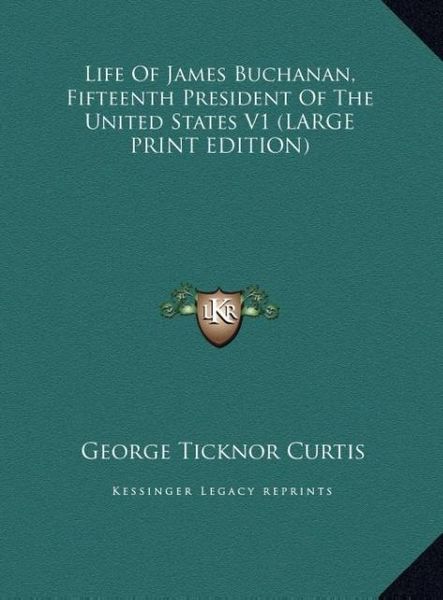 Produktbild: Life Of James Buchanan, Fifteenth President Of The United States V1 (LARGE PRINT EDITION)