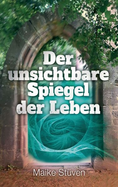 Der unsichtbare Spiegel der Leben, Taschenbuch von Maike Stüven, Tredition, 9783347166677
