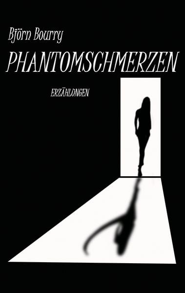 Phantomschmerzen, Taschenbuch von Björn Bourry, BoD – Books on Demand, 9783738658712