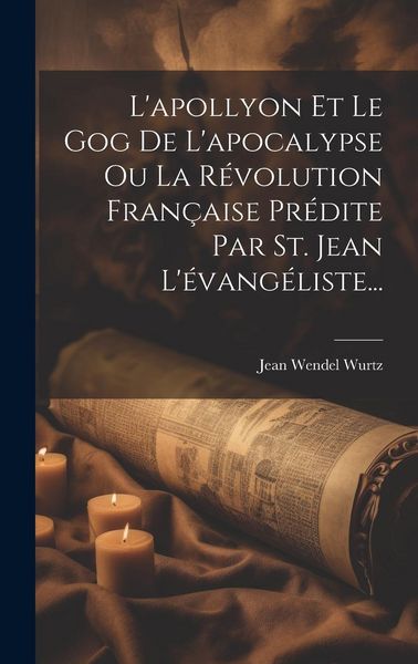 Produktbild: L'apollyon Et Le Gog De L'apocalypse Ou La R&eacute;volution Fran&ccedil;aise Pr&eacute;dite Par St. Jean L'&eacute;vang&eacute;liste...
