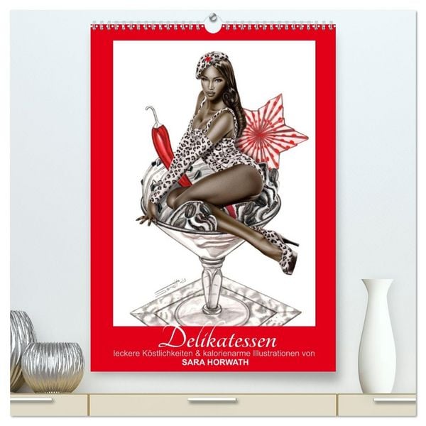 Produktbild: DELIKATESSEN - leckere K&ouml;stlichkeiten & kalorienarme Pin up Illustrationen, Zeichnungen, Grafiken und Malerei der Marke "Burlesque up your wall" von Sara Horwath (hochwertiger Premium Wandkalender 2027 DIN A2 hoch), Kunstdruck in Hochglanz