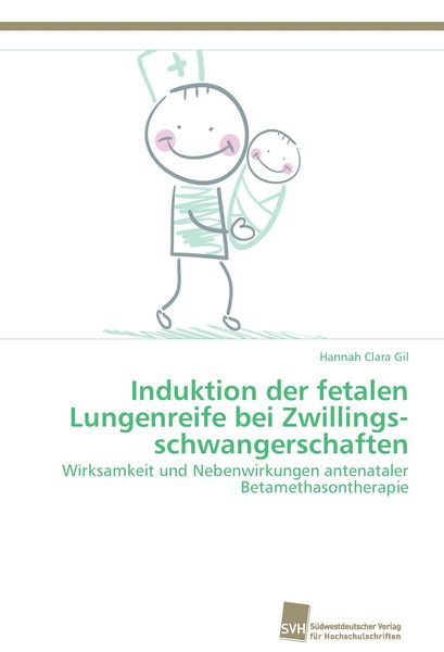 Induktion der fetalen Lungenreife bei Zwillingsschwangerschaften, Taschenbuch von Hannah Clara Gil, Südwestdeutscher Verlag für Hochschulschriften,