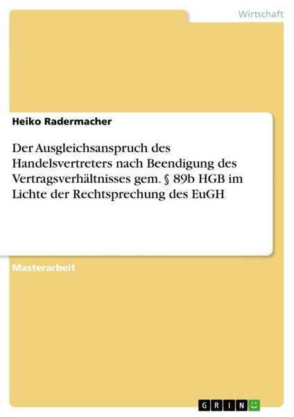 Produktbild: Der Ausgleichsanspruch des Handelsvertreters nach Beendigung des Vertragsverh&auml;ltnisses gem. &sect; 89b HGB im Lichte der Rechtsprechung des EuGH